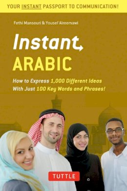 Fethi Mansouri - Instant Arabic: How to Express 1,000 Different Ideas with Just 100 Key Words and Phrases! (Arabic Phrasebook) (Instant Phrasebook Series) - 9780804845687 - V9780804845687