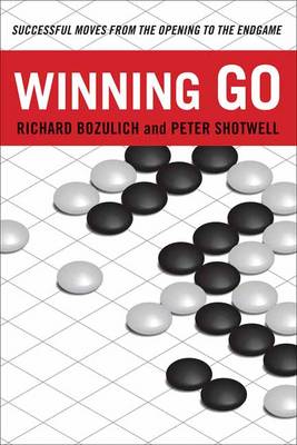 Bozulich, Richard, Shotwell, Peter - Winning Go: Successful Moves from the Opening to the Endgame - 9780804846004 - V9780804846004