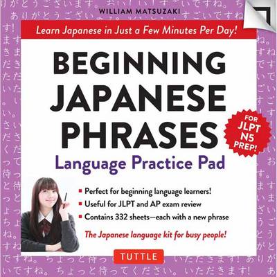 William Matsuzaki - Beginning Japanese Phrases Language Practice Pad: Learn Japanese in Just a Few Minutes Per Day! (JLPT Level N5 Exam Prep) (Tuttle Practice Pads) - 9780804846714 - V9780804846714