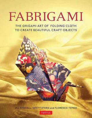 Jill Stovall - Fabrigami: The Origami Art of Folding Cloth to Create Decorative and Useful Objects - 9780804847513 - V9780804847513