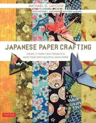 Michael G. Lafosse - Japanese Paper Crafting: Create 17 Paper Craft Projects & Make your own Beautiful Washi Paper - 9780804847520 - V9780804847520