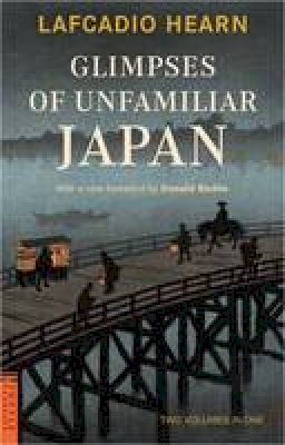 Lafcadio Hearn - Glimpses of Unfamiliar Japan: Two Volumes in One (Tuttle Classics) - 9780804847551 - 9780804847551
