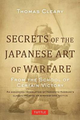 Thomas Cleary - Secrets of the Japanese Art of Warfare: From the School of Certain Victory - 9780804847834 - V9780804847834