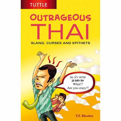 T. F. Rhoden - Outrageous Thai: Slang, Curses and Epithets (Thai Phrasebook) - 9780804848121 - V9780804848121