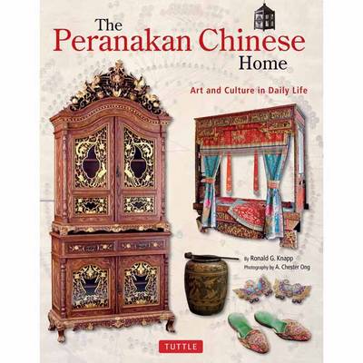 Ronald G. Knapp - The Peranakan Chinese Home: Art and Culture in Daily Life - 9780804848909 - V9780804848909
