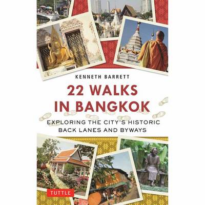 Barrett, Kenneth - 22 Walks in Bangkok: Exploring the City's Historic Back Lanes and Byways - 9780804849159 - V9780804849159