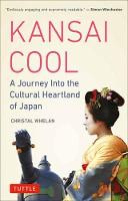 Christal Whelan - Kansai Cool: A Journey into the Cultural Heartland of Japan - 9780804850551 - V9780804850551