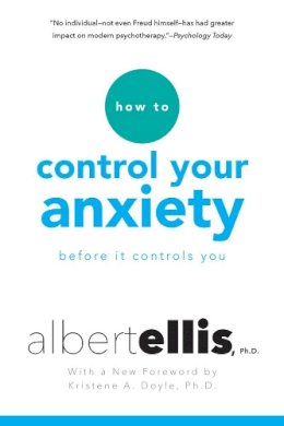 Albert Ellis - How To Control Your Anxiety Before It Controls You - 9780806538037 - V9780806538037