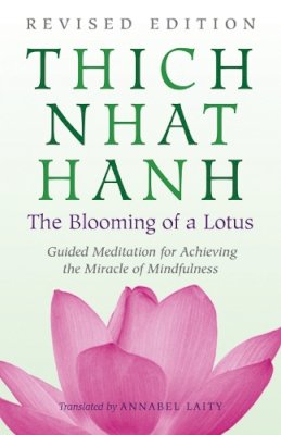 Nhat Hanh, Thich - The Blooming of a Lotus: Revised Edition of the Classic Guided Meditation for Achieving the Miracle of Mindfulness - 9780807012383 - 9780807012383