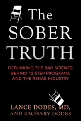 Lance Dodes - The Sober Truth: Debunking the Bad Science Behind 12-Step Programs and the Rehab Industry - 9780807035870 - V9780807035870