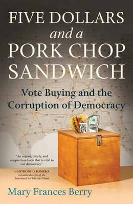 Mary Frances Berry - Five Dollars and a Pork Chop Sandwich: Vote Buying and the Corruption of Democracy - 9780807061985 - V9780807061985