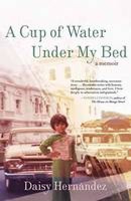 Daisy Hernandez - A Cup of Water Under My Bed: A Memoir - 9780807062920 - V9780807062920