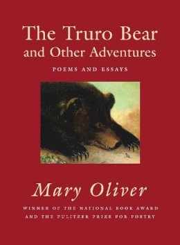 Mary Oliver - The Truro Bear and Other Adventures: Poems and Essays - 9780807068854 - V9780807068854
