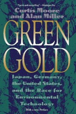 Curtis Moore - Green Gold: Japan, Germany, the United States and the Race for Environmental Technology - 9780807085318 - KST0021390