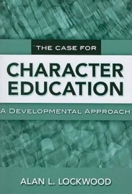 Alan L. Lockwood - The Case for Character Education: A Developmental Approach - 9780807749234 - V9780807749234