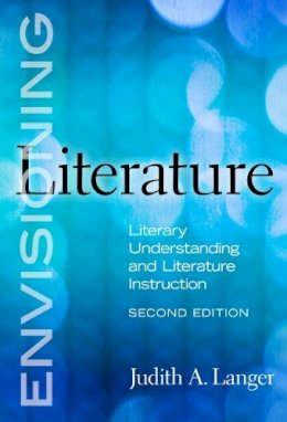 Judith A. Langer - Envisioning Literature: Literary Understanding and Literature Instruction - 9780807751299 - V9780807751299