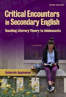Deborah Appleman - Critical Encounters in Secondary English: Teaching Literary Theory to Adolescents - 9780807756232 - V9780807756232