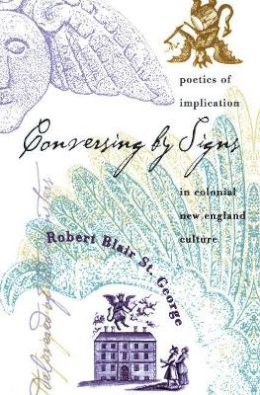 Robert Blair St. George - Conversing by Signs: Poetics of Implication in Colonial New England Culture - 9780807846889 - KOC0018537