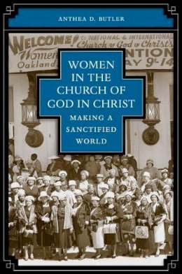 Anthea D. Butler - Women in the Church of God in Christ: Making a Sanctified World - 9780807858080 - V9780807858080