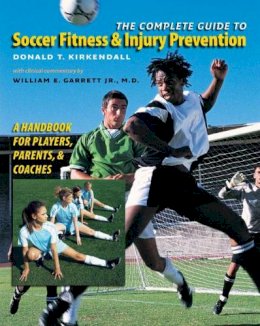 Donald T. Kirkendall - The Complete Guide to Soccer Fitness and Injury Prevention: A Handbook for Players, Parents, and Coaches - 9780807858578 - KMK0014314