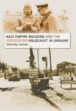 Wendy Lower - Nazi Empire-Building and the Holocaust in Ukraine - 9780807858639 - V9780807858639