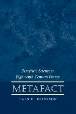 Lars O. Erickson - Metafact: Essayistic Science in Eighteenth Century France (North Carolina Studies in Romance Languages and Literature) - 9780807892824 - KEX0228107