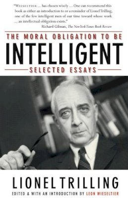 Lionel Trilling - The Moral Obligation to Be Intelligent: Selected Essays - 9780810124882 - V9780810124882
