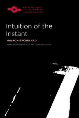 Gaston Bachelard - Intuition of the Instant - 9780810129054 - V9780810129054 Gaston Bachelard - Intuition of the Instant - 9780810129054 - V9780810129054