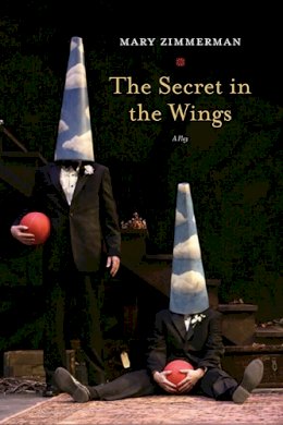 Mary Zimmerman - The Secret in the Wings: A Play - 9780810129870 - V9780810129870