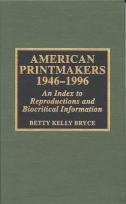 Betty Kelly Bryce - American Printmakers, 1946-1996: An Index to Reproductions and Biocritical Information - 9780810835863 - V9780810835863