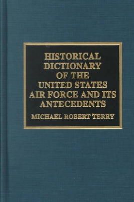 Michael Robert Terry - Historical Dictionary of the United States Air Force and Its Antecedents - 9780810836310 - V9780810836310
