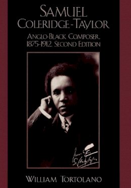 William Tortolano - Samuel Coleridge-Taylor: Anglo-Black Composer, 1875-1912 - 9780810844773 - V9780810844773