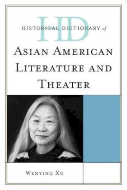 Wenying Xu - Historical Dictionary of Asian American Literature and Theater - 9780810855779 - V9780810855779