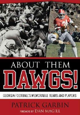 Patrick Garbin - About Them Dawgs!: Georgia Football´s Memorable Teams and Players - 9780810860407 - V9780810860407
