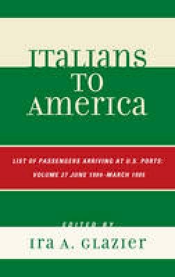 Ira A. Glazier - 27: Italians to America: June 1904 - March 1905: Lists of Passengers Arriving at U.S. Ports - 9780810878778 - V9780810878778