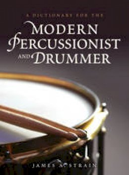 James A. Strain - A Dictionary for the Modern Percussionist and Drummer (Dictionaries for the Modern Musician) - 9780810886926 - V9780810886926