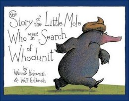 Werner Holzwarth - The Story of the Little Mole Who Went in Search of Whodunit - 9780810944572 - V9780810944572