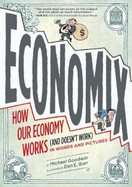 Michael Goodwin - Economix: How Our Economy Works (and Doesn't Work),  in Words and Pictures - 9780810988392 - V9780810988392