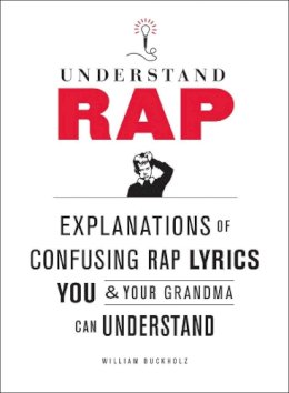 William Buckholz - Understand Rap: Explanations of Confusing Rap Lyrics You and Your Grandma Can Understand - 9780810989214 - KI20003231