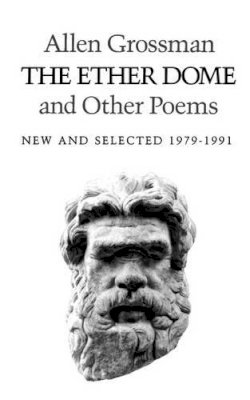 Allen Grossman - The Ether Dome and Other Poems: New and Selected 1979-1991 - 9780811211772 - V9780811211772