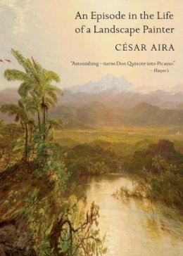 Cesar Aira - An Episode in the Life of a Landscape Painter - 9780811216302 - V9780811216302