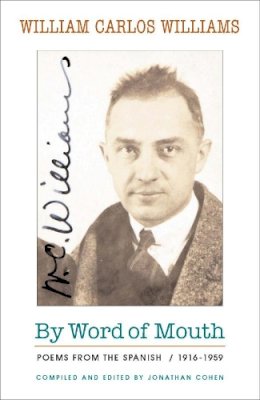 William Carlos Williams - By Word of Mouth: Poems from the Spanish, 1916-1959 - 9780811218856 - V9780811218856