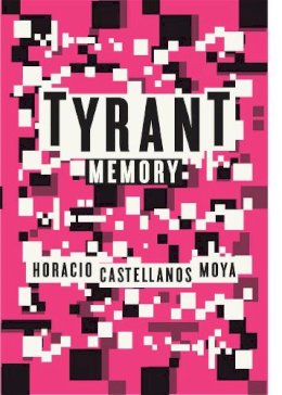 Horacio Castellanos Moya - Tyrant Memory - 9780811219174 - V9780811219174