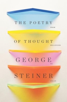 George Steiner - The Poetry of Thought: From Hellenism to Celan - 9780811221856 - V9780811221856