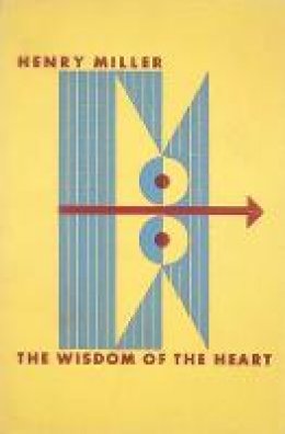 Henry Miller - The Wisdom of the Heart - 9780811222174 - V9780811222174