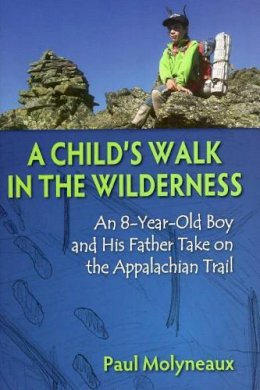 Paul Molyneaux - A Child´s Walk in the Wilderness: An 8-Year-Old Boy and His Father Take on the Appalachian Trail - 9780811711784 - V9780811711784