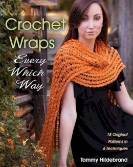 Tammy Hildebrand - Crochet Wraps Every Which Way: 18 Original Patterns in 6 Techniques - 9780811711838 - V9780811711838