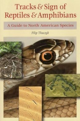 Filip A Tkaczyk - Tracks & Sign of Reptiles & Amphibians: A Guide to North American Species - 9780811711869 - V9780811711869