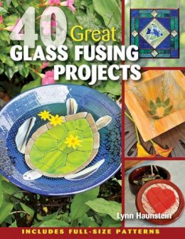 Lynn Haunstein - 40 Great Glass Fusing Projects - 9780811712347 - V9780811712347
