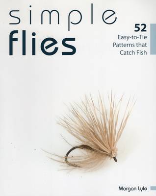 Morgan Lyle - Simple Flies: 52 Easy-to-Tie Patterns that Catch Fish - 9780811713566 - V9780811713566